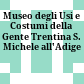 Museo degli Usi e Costumi della Gente Trentina S. Michele all'Adige