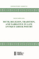 Myth, religion, tradition, and narrative in late antique Greek poetry