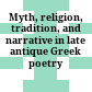 Myth, religion, tradition, and narrative in late antique Greek poetry