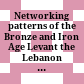 Networking patterns of the Bronze and Iron Age Levant : the Lebanon and its Mediterranean connections ; on the occasion of the Symposium "Interconnections in the Eastern Mediterranean - the Lebanon in the Bronze and Iron Ages", 4 - 9 November 2008, Beirut