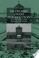 Networks of Nazi Persecution : : Bureaucracy, Business and the Organization of the Holocaust /