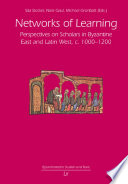 Networks of learning : perspectives on scholars in Byzantine East and Latin West, c. 1000-1200