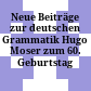 Neue Beiträge zur deutschen Grammatik : Hugo Moser zum 60. Geburtstag gewidmet