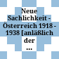 Neue Sachlichkeit - Österreich 1918 - 1938 : [anläßlich der Ausstellung "Neue Sachlichkeit - Österreich 1918 bis 1938" im Kunstforum Bank Austria, Wien, 1. April bis 2. Juli 1995]
