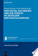 Nietzsche, die Medien und die Künste im Zeitalter der Digitalisierung /