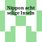 Nippon : acht selige Inseln