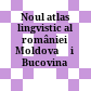 Noul atlas lingvistic al româniei : Moldova şi Bucovina