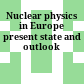 Nuclear physics in Europe : present state and outlook