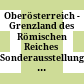 Oberösterreich - Grenzland des Römischen Reiches : Sonderausstellung des OÖ. Landesmuseums im Linzer Schloß, 12. September 1986 bis 11. Jänner 1987