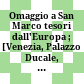 Omaggio a San Marco : tesori dall'Europa ; [Venezia, Palazzo Ducale, appartamento del Doge, 8 ottobre 1994 - 28 febbraio 1995]