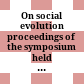 On social evolution : proceedings of the symposium held on the occasion of the 50th anniversary of the Wiener Institut für Völkerkunde in Vienna, 12th - 16th December 1979