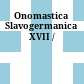 Onomastica Slavogermanica XVII /