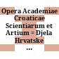 Opera Academiae Croaticae Scientiarum et Artium : = Djela Hrvatske Akademije Znanosti i Umjetnosti