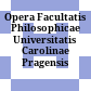 Opera Facultatis Philosophicae Universitatis Carolinae Pragensis