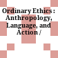 Ordinary Ethics : : Anthropology, Language, and Action /