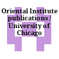 Oriental Institute publications / University of Chicago