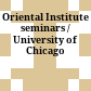 Oriental Institute seminars / University of Chicago