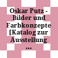 Oskar Putz - Bilder und Farbkonzepte : [Katalog zur Ausstellung ..., 15. bis 25. Jänner 2009, Künstlerhaus Wien]