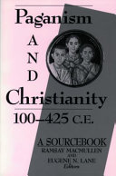 Paganism and Christianity 100 - 425 C. E. : a sourcebook
