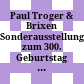 Paul Troger & Brixen : Sonderausstellung zum 300. Geburtstag von Paul Troger (1698-1762), Diözesanmuseum-Hofburg Brixen, 1. August bis 31. Oktober 1998