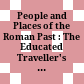 People and Places of the Roman Past : : The Educated Traveller's Guide /