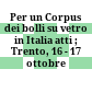 Per un Corpus dei bolli su vetro in Italia : atti ; Trento, 16 - 17 ottobre 2010