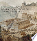 Pergamon and the Hellenistic kingdoms of the ancient world
