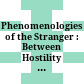 Phenomenologies of the Stranger : : Between Hostility and Hospitality /