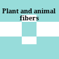 Plant and animal fibers