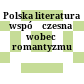 Polska literatura współczesna wobec romantyzmu