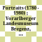 Portraits : (1780 - 1980) ; Vorarlberger Landesmuseum Bregenz, 21. Juli - 11. Oktober 1987