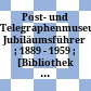 Post- und Telegraphenmuseum : Jubiläumsführer ; 1889 - 1959 ; [Bibliothek ; Postgeschichte ; Archiv ; Fernmeldetechnik]