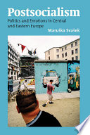 Postsocialism : : Politics and Emotions in Central and Eastern Europe /