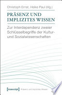 Präsenz und implizites Wissen : : Zur Interdependenz zweier Schlüsselbegriffe der Kultur- und Sozialwissenschaften /