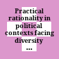 Practical rationality in political contexts : facing diversity in contemporary multicultural Europe