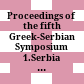 Proceedings of the fifth Greek-Serbian Symposium : 1.Serbia and Greece during the First World War ; 2.The ideas of the French Revolution, the Enlightenment and the pre-romantic period in the Balcans, 1780-1830