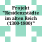 Projekt "Residenzstädte im alten Reich (1300-1800)"