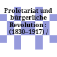Proletariat und bürgerliche Revolution : : (1830–1917) /