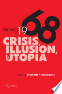 Promises of 1968 : : Crisis, Illusion and Utopia /