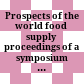 Prospects of the world food supply : proceedings of a symposium convenced during the 103. annual meeting of the National Academy of Science