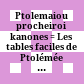 Πτολεμαίου πρόχειροι κανόνες<br/>Ptolemaiou procheiroi kanones : = Les tables faciles de Ptolémée = Ptolemy's handy tables