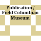 Publication / Field Columbian Museum
