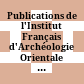 Publications de l'Institut Français d'Archéologie Orientale du Caire