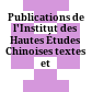 Publications de l'Institut des Hautes Études Chinoises : textes et documents