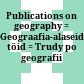 Publications on geography : = Geograafia-alaseid töid = Trudy po geografii
