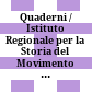Quaderni / Istituto Regionale per la Storia del Movimento di Liberazione nel Friuli-Venezia Giulia