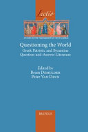 Questioning the world : Greek Patristic and Byzantine question-and-answer literature