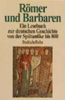 Römer und Barbaren : ein Lesebuch zur deutschen Geschichte von der Spätantike bis 800