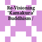 Re-Visioning 'Kamakura' Buddhism /