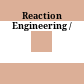 Reaction Engineering /